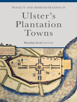 cover image of Society and Administration in the Ulster Plantation Towns, 1610-89